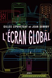 book cover of L'écran global : Culture-médias et cinéma à l'âge hypermoderne by Gilles Lipovetsky|Jean Serroy