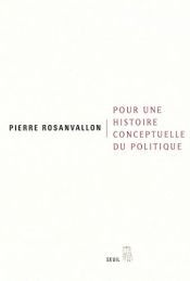 book cover of Pour une histoire conceptuelle du politique by Pierre Rosanvallon