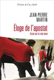 book cover of Eloge de l'apostat : Essai sur la vita nova by Jean-Pierre Martin