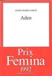 book cover of Aden - Prix Renaudot des Lycéens 1992 by Anne-Marie Garat