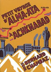 book cover of Petit voyage d'Alma-Ata à Achkhabad by Bernard Chambaz