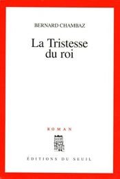 book cover of Tristesse du roi (la) by Bernard Chambaz