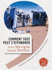 book cover of Comment tout peut s'effondrer. Petit manuel de collapsologie à l'usage des générations présentes by Pablo Servigne|Raphaël Stevens