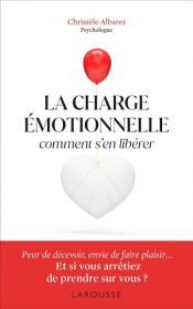 book cover of La charge émotionnelle - Comment s'en libérer by Christèle Albaret