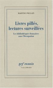 book cover of Livres pillés, lectures surveillées : les bibliothèques françaises sous l'occupation by Martine Poulain