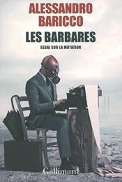 book cover of BARBARES (LES) : ESSAI SUR LA MUTATION by الساندرو باریکو