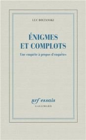 book cover of Enigmes et complots : Une enquête à propos d'enquêtes by Luc Boltanski