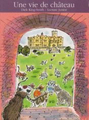 book cover of Une vie de château by Dick King-Smith