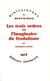 book cover of Les trois ordres ou L'imaginaire du féodalisme by Georges Duby