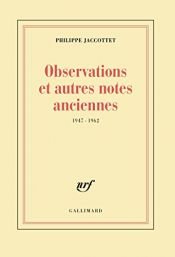 book cover of Observations et autres notes anciennes (1947-1962) by Philippe Jaccottet