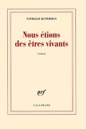 book cover of Nous étions des êtres vivants by Kuperman Nathalie