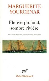 book cover of Fleuve profond, sombre rivière - Les Négro spirituals by Anthologies|Μαργκερίτ Γιουρσενάρ