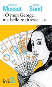 book cover of O mon George, ma belle maîtresse... by ジョルジュ・サンド|アルフレッド・ド・ミュッセ