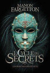 book cover of Le cycle des secrets (Tome 1) - Les marches des géants by Manon Fargetton