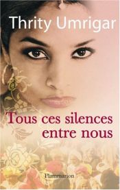 book cover of Tous ces silences entre nous by Thrity Umrigar