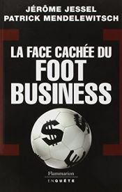 book cover of FACE CACHÉE DU FOOT BUSINESS (LA) by JÉRÔME JESSEL
