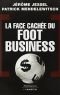FACE CACHÉE DU FOOT BUSINESS (LA)