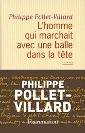 book cover of Homme qui marchait avec une balle dans la tête, L' by Philippe Pollet-Villard