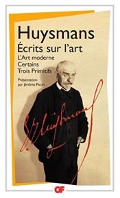 book cover of Écrits sur l'art : L'art moderne. Certains. Trois primitifs by Жоріс-Карл Гюїсманс