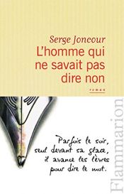 book cover of L'homme qui ne savait pas dire non by Serge Joncour