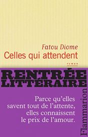 book cover of Celles qui attendent by Fatou Diome