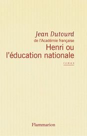 book cover of Henri ou l'éducation nationale by Jean Dutourd