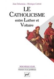 book cover of Le catholicisme entre Luther et Voltaire by Jean Delumeau|Monique Cottret