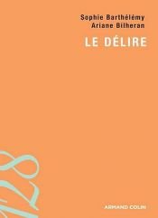 book cover of Le délire by Ariane Bilheran|Sophie Barthélémy