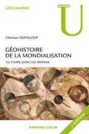 book cover of Géohistoire de la mondialisation : Le temps long du Monde by Christian Grataloup