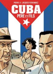 book cover of Cuba : Père et fils by Jacques Ferrandez|Pierre Ferrandez