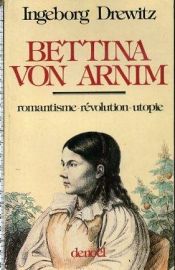 book cover of Bettine von Arnim : Romantik, Revolution, Utopie ; e. Biographie by Ingeborg Drewitz