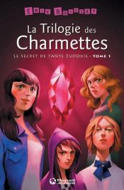 book cover of La Trilogie des Charmettes - Tome 1 : Le Secret de tante Eudoxie by Eric Boisset