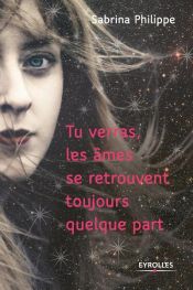 book cover of Tu verras les âmes se retrouvent toujours quelque part by Sabrina Philippe