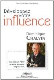 book cover of Développez votre influence : La méthode AEN : autorité, entente, négociation by Dominique Chalvin