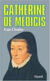 book cover of Catherine de Medecis by Ivan Cloulas