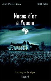 book cover of SANG DE LA VIGNE (LE) T.02 : NOCES D'OR À YQUEM by Jean-Pierre Alaux|NOËL BALEN