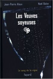 book cover of SANG DE LA VIGNE (LE) T.08 : LES VEUVES SOYEUSES by Jean-Pierre Alaux|NOËL BALEN