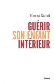book cover of Guérir son enfant intérieur by Moussa Nabati