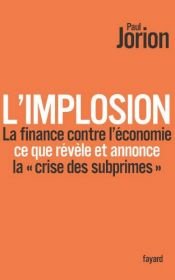 book cover of L'implosion. La finance contre l'économie: ce que révèle et annonce « la crise des subprimes » by Paul Jorion
