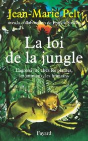 book cover of La Loi de la jungle : L'agressivité chez les plantes, les animaux, les humains by Franck Steffan|Jean-Marie Pelt