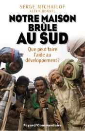 book cover of Notre maison brûle au sud: Que peut faire l'aide au développement ? by Serge Michailof