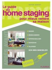 book cover of Le guide du Home Staging : Pour mieux vendre sa maison by Sophie Sarfati