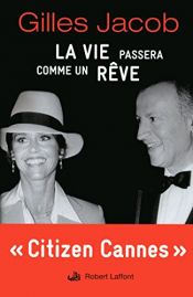 book cover of La Vie Passera Comme un Rêve by Gilles Jacob
