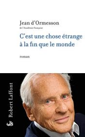 book cover of C'est une chose étrange à la fin que le monde by Jean d’Ormesson