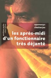 book cover of Les après-midi d'un fonctionnaire très déjanté by Upamanyu Chatterjee