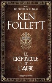 book cover of Le Crépuscule et l'Aube by Кен Фоллетт