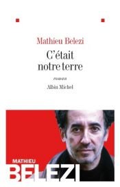 book cover of C'était notre terre by Mathieu Belezi