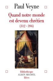 book cover of Quand notre monde est devenu chrétien (312-394) by Поль Вен