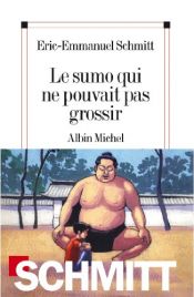 book cover of Le sumo qui ne pouvait pas grossir by Éric-Emmanuel Schmitt