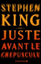 book cover of Juste avant le crépuscule by Stephen King